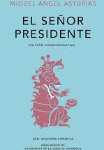 Miguel Ángel Asturias: EL SEÑOR PRESIDENTE (2020, PENGUIN RANDOM HOUSE, Real Academia Española / Alfaguara)