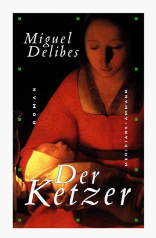 Miguel Delibes: Der Ketzer (Hardcover, German language, 2000, Ammann)