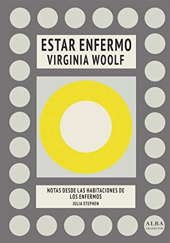 Virginia Woolf, Julia Stephen, María Tena, Hermione Lee: Estar enfermo / Notas desde las habitaciones de los enfermos (Hardcover, Alba Editorial, ALBA)