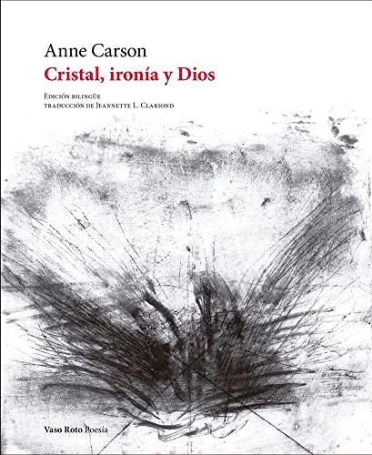Anne Carson, Jeannette L. Clarion, Víctor Ramírez: Cristal, ironía y Dios (Paperback, Castellano language, Vaso Roto)