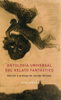 Jacobo Siruela: Antologíaa universal del relato fantástico (Hardcover, Spanish language, 2013, Atalanta)
