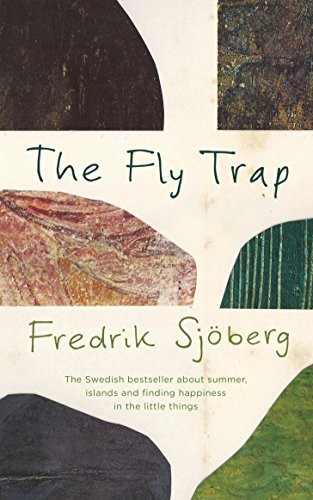 Fredrik Sjöberg: The Fly Trap: A Book About Summer, Islands and the Freedom of Limits (2014, Particular Books)