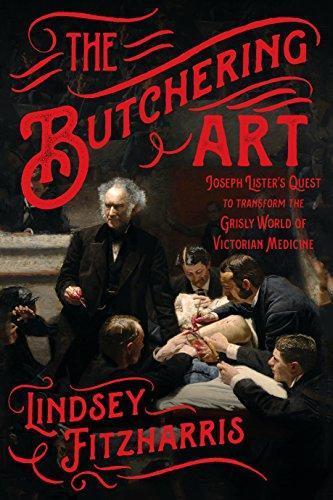 Lindsey Fitzharris: The Butchering Art: Joseph Lister's Quest to Transform the Grisly World of Victorian Medicine