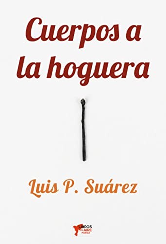 Luis P. Suárez: Cuerpos a la hoguera (Paperback, Español language, Libros del Aire)