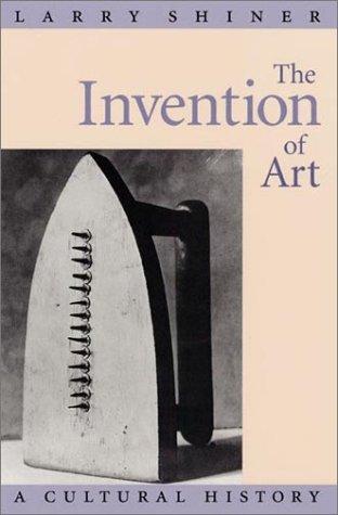 Larry Shiner: The Invention of Art (Hardcover, 2001, University Of Chicago Press)