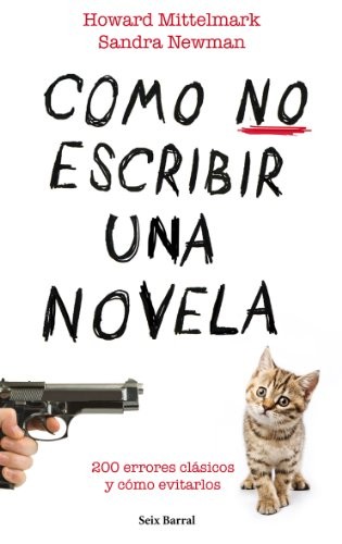 Daniel Royo, Sandra Newman, Howard Mittlemark, Howard Mittlemark, Howard Mittlemark, Howard Mittlemark: Cómo no escribir una novela (Paperback, Seix Barral)