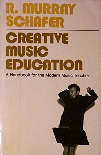 R. Murray Schafer: Creative music education (1976, Schirmer Books)