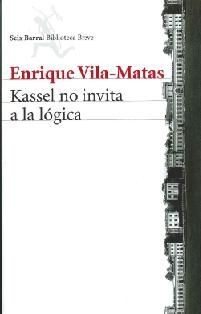 Enrique Vila-Matas: Kassel no invita a la lógica (2014, Seix Barral)