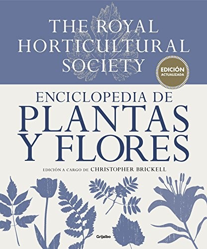 Juan Manuel Ibeas Delgado, Teresa Jarrín Rodríguez, Christopher Brickell, Eva Cañada Valero, Natalia Sanz González, Irene Oliva Luque, Inés Clavero Hernández, Natalia Serrano Gómez: Enciclopedia de plantas y flores. The Royal Horticultural Society (Hardcover, GRIJALBO, GRIJALBO ILUSTRADOS)