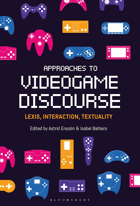 Astrid Ensslin, Isabel Balteiro: Approaches to Videogame Discourse (2019, Bloomsbury Academic)