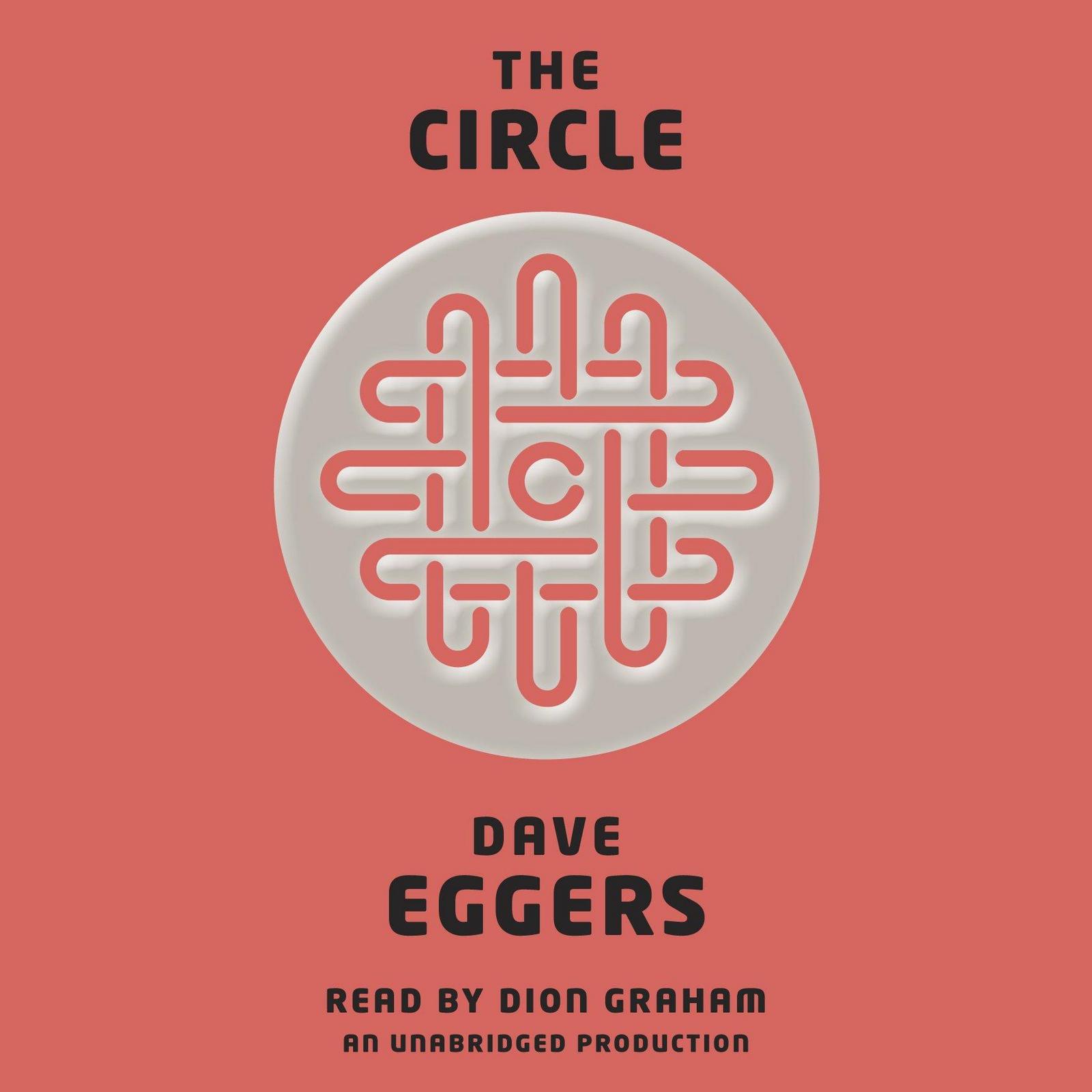 Dave Eggers, Dave Eggers: The Circle (Hardcover, 2013, Alfred A. Knopf / McSweeny's Books)