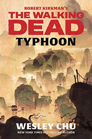 Wesley Chu: Robert Kirkman's The Walking Dead Typhoon (Hardcover, 2019, Skybound Books/Gallery Books)