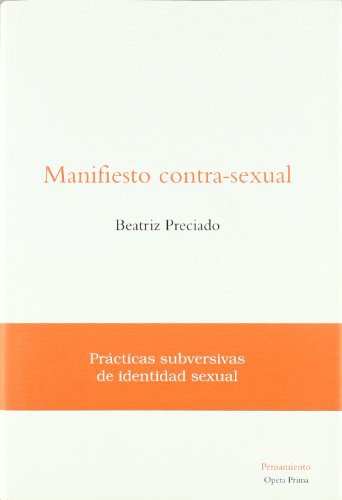 Beatriz Preciado Ruiz, Carolina Meloni González, Julio Díaz: Manifiesto contra-sexual (Paperback, 2002, Editorial Ópera Prima S.L.)