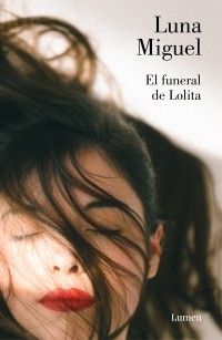 Luna Miguel: El funeral de Lolita (2018, Lumen)