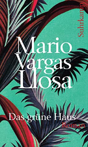 Mario Vargas Llosa: Das grüne Haus (Hardcover, German language, 2011, Suhrkamp)