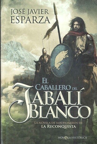 José Javier Esparza: El Caballero del Jabalí Blanco : la novela de los pioneros de la Reconquista (2012, La Esfera de los Libros)