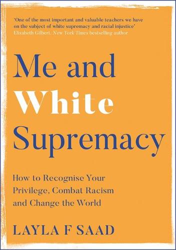Layla Saad, Robin J. DiAngelo, Layla F. Saad, Robin DiAngelo: Me and White Supremacy (2021, Quercus)