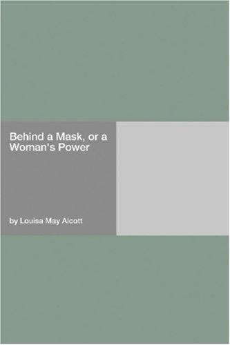 Louisa May Alcott: Behind a Mask, or a Woman's Power (Paperback, 2006, Hard Press)