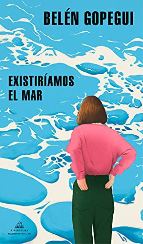Existiríamos el mar (Paperback, 2022, Literatura Random House)