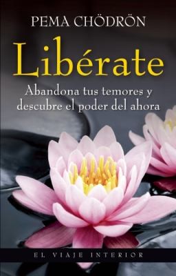 Pema Chodron: Liberate Taking The Leap Abandona Tus Temores Y Descubre El Poder Del Ahora Freeing Ourselves From Old Habits And Fears (2011, Planeta, Planeta Publishing)