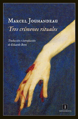 Marcel Jouhandeau: Tres crímenes rituales (2014, Impedimenta)