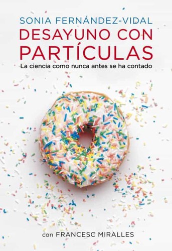 Desayuno con partículas (2013, Plaza & Janés)