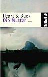 Pearl S. Buck: Die Mutter. Roman. (Paperback, 2001, Piper)