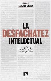 Ignacio Sánchez-Cuenca Rodríguez: La desfachatez intelectual (2016, Catarata)