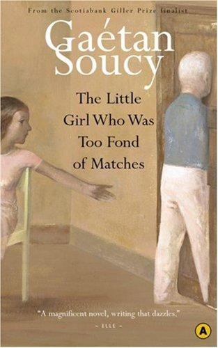 Gaetan Soucy: The Little Girl Who Was Too Fond of Matches