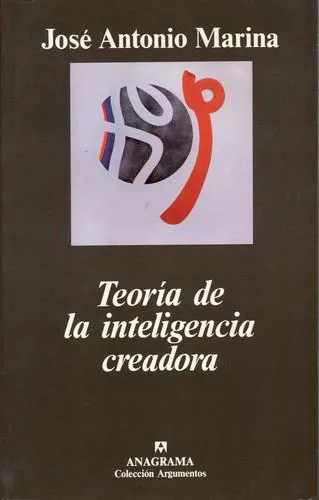José Antonio Marina: Teoría de la inteligencia creadora (Spanish language, 1993, Editorial Anagrama)