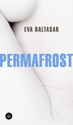Eva Baltasar: Permafrost (Spanish language, 2019, Penguin Random House Grupo Editorial)