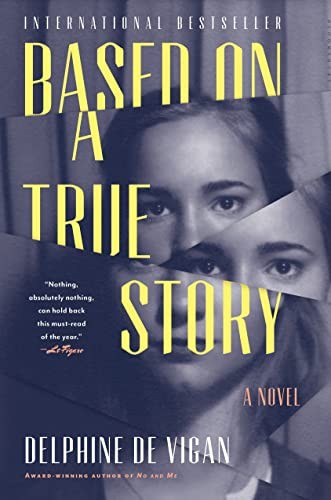 Delphine de Vigan: Based on a true story (2017, Bloomsbury USA)