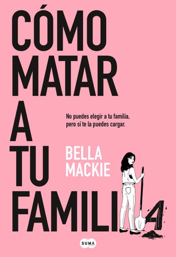 Bella Mackie: Cómo matar a tu familia (Spanish language, 2023, Suma de Letras, S.L.)