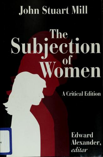 John Stuart Mill: The subjection of women (2001, Transaction Publishers)