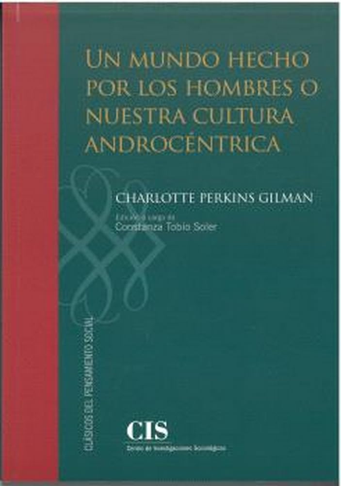 Charlotte Perkins Gilman: Un mundo hecho por los hombres o nuestra cultura androcéntrica (Spanish language, 2023, Centro de Investigaciones Sociológicas)
