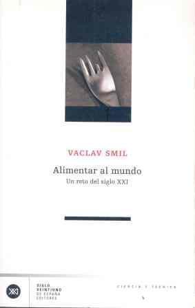 Vaclav Smil: Alimentar al mundo (Paperback, Castellano language, 2000, Siglo XXI)