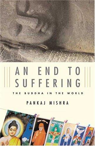 Pankaj Mishra: An End to Suffering (2004, Farrar, Straus and Giroux)