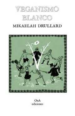 Mikaelah Drullard: Veganismo blanco (Spanish language, 2025, OnA Ediciones)