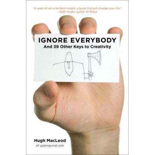 Hugh MacLeod: Ignore everybody (2009, Portfolio)