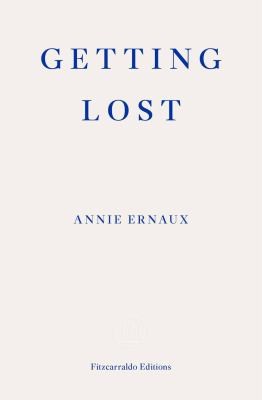 Annie Ernaux, Alison L Strayer: Getting Lost (Paperback, Fitzcarraldo Editions)