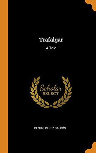 Benito Pérez Galdós: Trafalgar (Hardcover, 2018, Franklin Classics Trade Press)