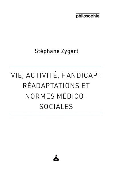 Stéphane Zygart: Vie, activité, handicap : réadaptations et normes médico-sociales (français language, Editions de la Sorbonne)