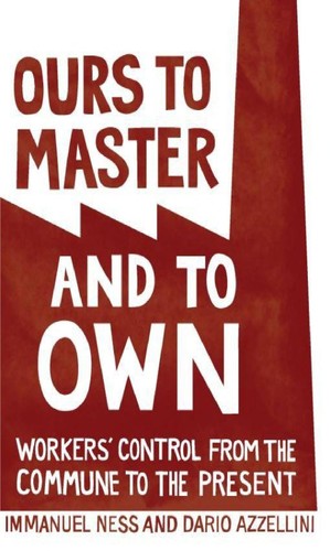 Immanuel Ness, Dario Azzellini: Ours to Master and to Own (Paperback, 2011, Haymarket Books)
