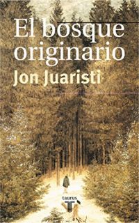 Jon Juaristi: El bosque originario (Spanish language, 2000, Taurus)