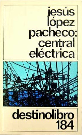 Jesús López Pacheco: Central eléctrica (Paperback, Spanish language, 1958, Ediciones Destino)
