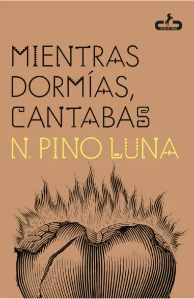 N. Pino Luna: Mientras dormías, cantabas (Caballo de Troya)