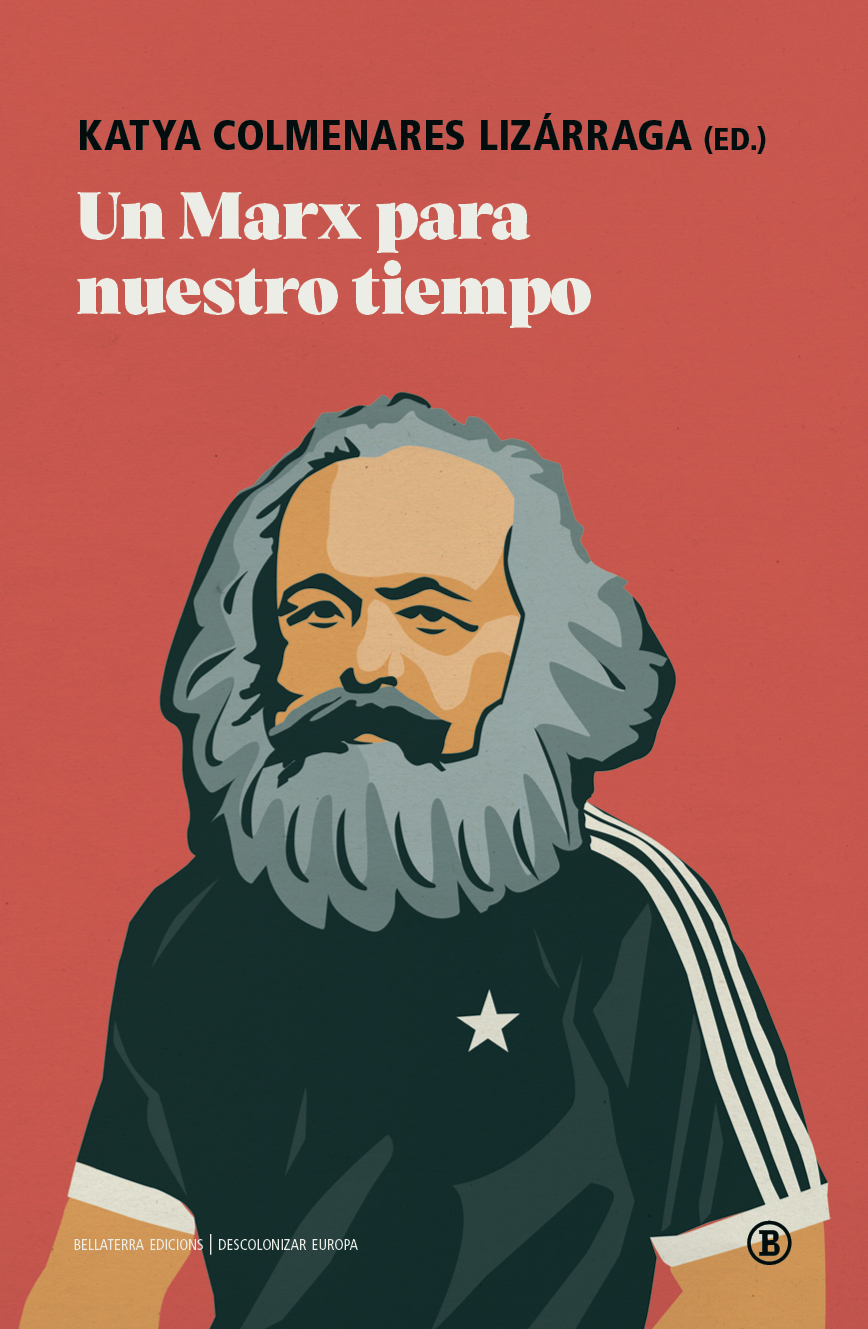 Katya Colmenares (coord.), Karl Marx, Enrique Dussel, Juan José Bautista, Franz Hinkelammert, Michael Heinrich: Un Marx para nuestro tiempo (Paperback, castellano language, Bellaterra Ediciones)