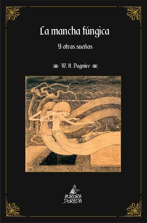 Wilum H. Pugmire: La mancha fúngica y otros sueños (Paperback, castellano language, 2023, Aurora Dorada)